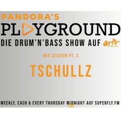 Pandora's Playground - Mix Session Pt. 3 w/ Tschu77z (Radio Superfly)