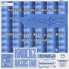 Dashstar x No Beef x Yes B!tch (Jeecck Mashup)