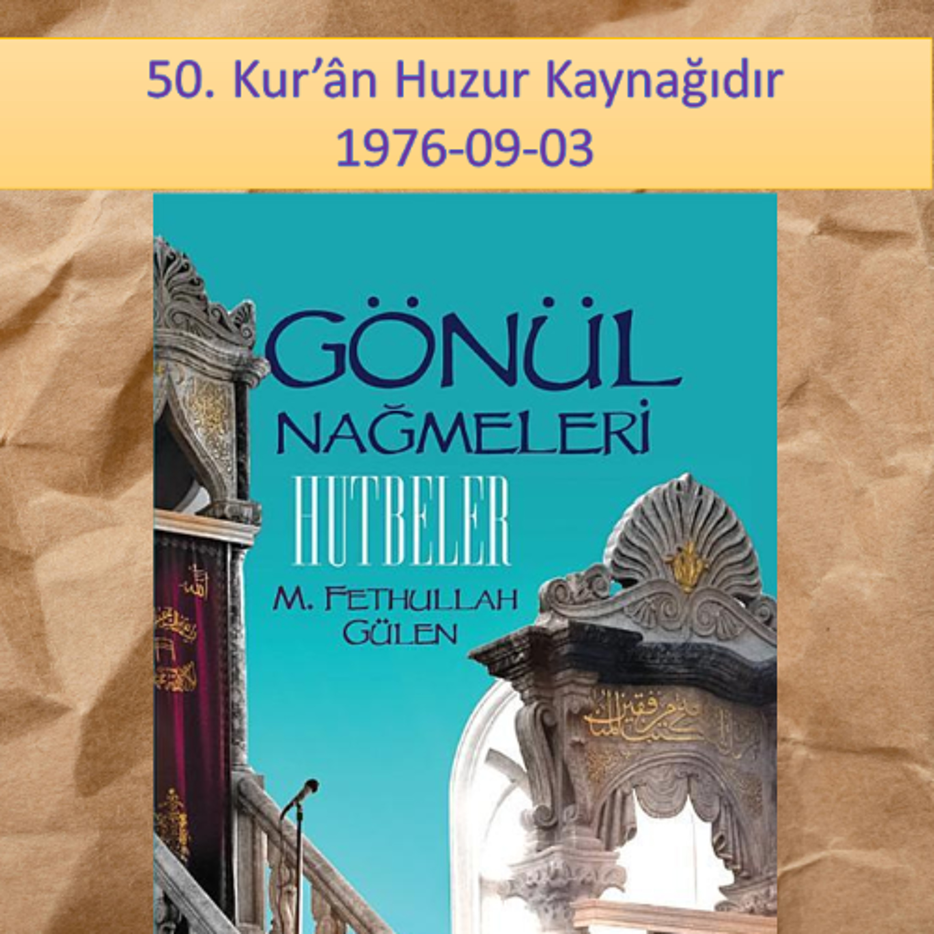 Gönül Nağmeleri (HUTBELER) 50. Kur’ân Huzur Kaynağıdır - M. Fethullah Gülen Hocaefendi (rh)