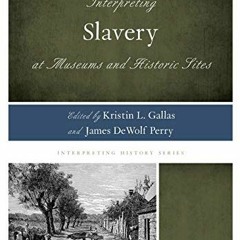 ❤️ Read Interpreting Slavery at Museums and Historic Sites (Interpreting History) by  Kristin L.