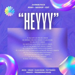 "HEYYY" Pack Remix/Mashup/Edit - JuongB (Rock, VBass, Club House, PsyTrance, VinaPsy)