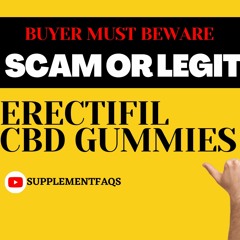 Erectifil CBD Gummies (Shocking Facts) Buyer Must Beware!