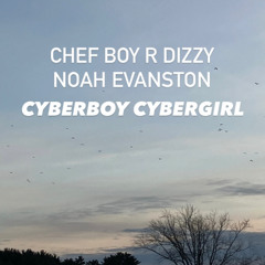 Chef Boy R Dizzy Noah Evanston d(O_o)b CyberBoy CyberGirl