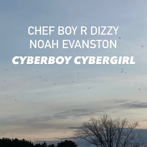 Chef Boy R Dizzy Noah Evanston d(O_o)b CyberBoy CyberGirl