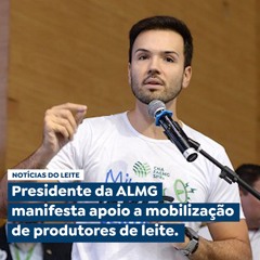 Presidente da ALMG manifesta apoio a mobilização de produtores de leite