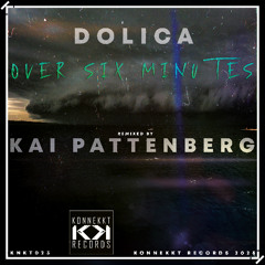Dolica - Over Six Minutes (Kai Pattenberg Remix) Snipped[Soon on Konekkt Records]