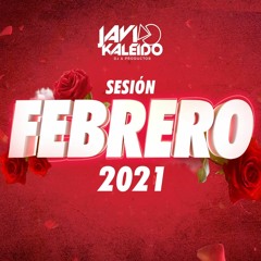 Sesión FEBRERO 2021 Mix by JAVI KALEIDO (Ponte Pa Mi, Antes, Ropa Cara, Una Cerveza & Urban Fest)