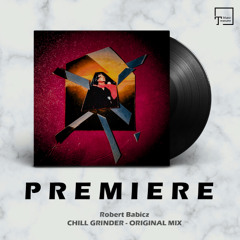 PREMIERE: Robert Babicz - Chill Grinder (Original Mix) [KELCH]