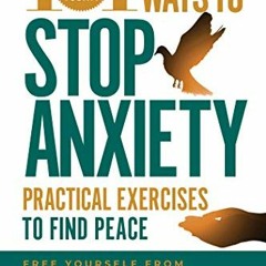[View] [KINDLE PDF EBOOK EPUB] 101 Ways to Stop Anxiety: Practical Exercises to Find Peace and Free