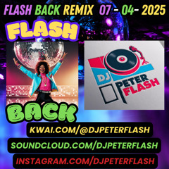 DANCE FLASH BACK REMIX 04 DJ PETER FLASH 007-2025