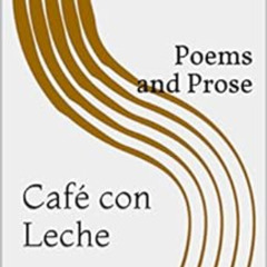 [Read] EBOOK 💜 Café con Leche: Poems and Prose by Señorita Diaz EPUB KINDLE PDF EBOO