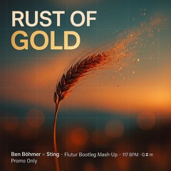 Ben Bohmer vs Sting - Rust Of Gold (Flutur Bootleg Mash-Up)