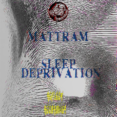 Mattram - Sleep Deprivation (Free Download)