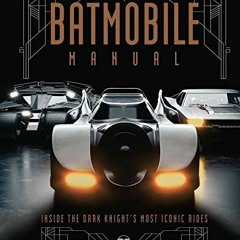 DOWNLOAD EBOOK 🖊️ Batmobile Manual: Inside the Dark Knight's Most Iconic Rides () by