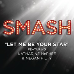 Let Me Be Your Star (SMASH Cast Version) [feat. Katharine McPhee & Megan Hilty]