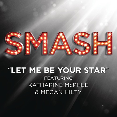 Let Me Be Your Star (SMASH Cast Version) [feat. Katharine McPhee & Megan Hilty]