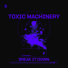 Toxic Machinery - Break It Down