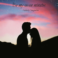 Be my seven minutes