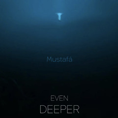 Even Deeper - Mustafá