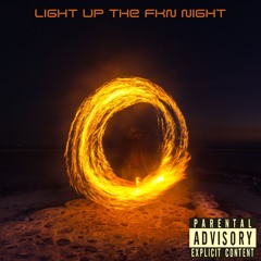 Light UP THE FKN NIGHT