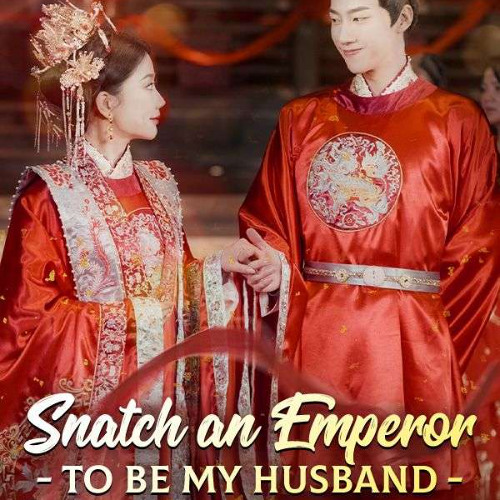 [𝗖𝗵𝗶𝗻𝗲𝘀𝗲 𝗠𝗼𝘃𝗶𝗲] Snatch an Emperor to Be My Husband  -DxorS