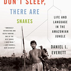 [GET] PDF 📰 Don't Sleep, There Are Snakes: Life and Language in the Amazonian Jungle