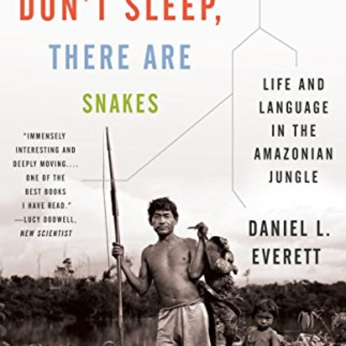 Get PDF 📒 Don't Sleep, There Are Snakes: Life and Language in the Amazonian Jungle (