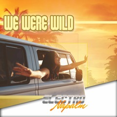 We Were Wild - Ft. Eleanor Holloway