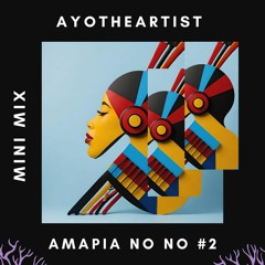 Ayotheartist - Amapia No No #2 (Mini Mix Set)