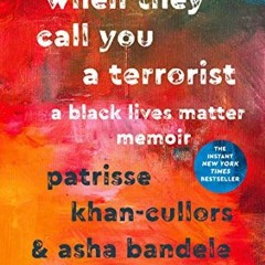 [Access] EPUB KINDLE PDF EBOOK When They Call You a Terrorist: A Black Lives Matter M