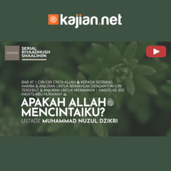 1717. Apakah Allah Mencintaiku - Ustadz Muhammad Nuzul Dzikri, Lc.