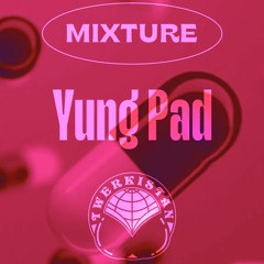 YUNG PAD 💊 MIXTURE 💊 TWERKISTAN