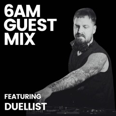 6AM Guest Mix: Duellist