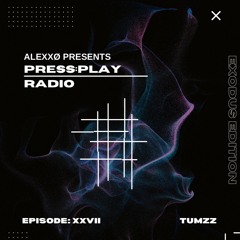 Press:Play Radio Episode XXVII - Exodus Edition With Tumzz