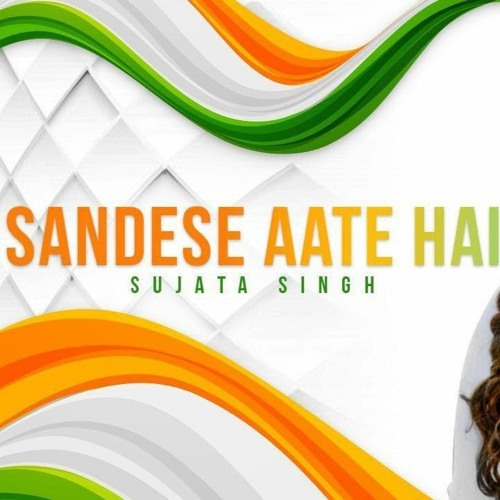 Sandese Aate Hai | Independence Day Special | Tribute to Indian Army | Sujata Singh