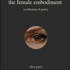 [Free] EBOOK ☑️ the female embodiment: poetry by  aliza grace [KINDLE PDF EBOOK EPUB]