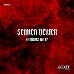 Seimen Dexter - Hardcore MF  (Original Mix) #PREVIEW#