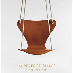 [View] PDF EBOOK EPUB KINDLE In Perfect Shape: Republic of Fritz Hansen by  Fritz Han