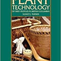 Open PDF Plant Technology of the First Peoples of British Columbia (Royal BC Museum Handbook) by Nan