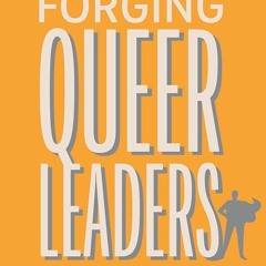 Kindle⚡online✔PDF Forging Queer Leaders: How the Lgbtqia+ Community Creates Impact from Adversi