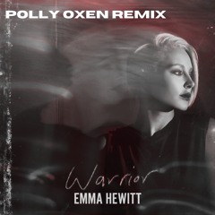 Warrior - Emma Hewitt (Polly Oxen Remix)