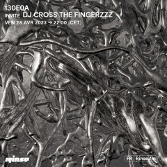 130E0A invite DJ cross the fingerzzz - 28 Avril 2023