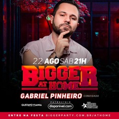 BIGGER AT HOME #11 (Gabriel Pinheiro Live Set)
