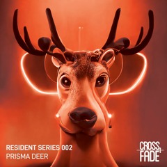 Cross Fade Resident Series: 002 Prisma Deer