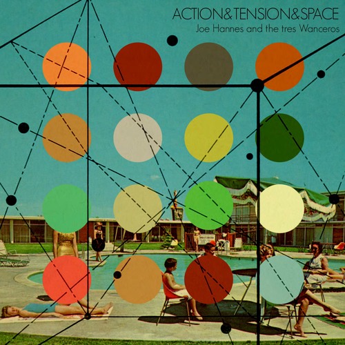 Action & Tension & Space - Joe Hannes and the tres Wanceros