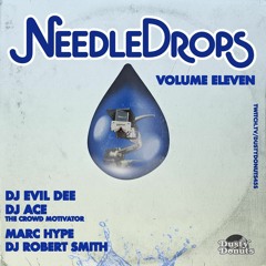 NEEDLE DROPS Volume Eleven feat. DJ Evil Dee, DJ Ace , Marc Hype & DJ Robert Smith
