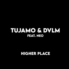 Tujamo & DVLM feat. Neo - Higher place JUST ADDED VOCAL
