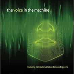 [Free] EBOOK 📭 The Voice in the Machine: Building Computers That Understand Speech (