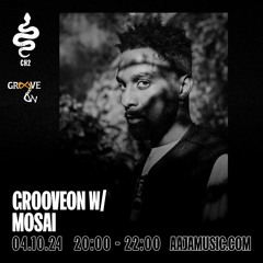 Grooveon w/ Mosai - Aaja channel 2 - 04 10 24