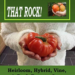 Access EPUB 📦 Growing Tomatoes That Rock! Heirloom, Hybrid, Vine, & Bush Tomato Care